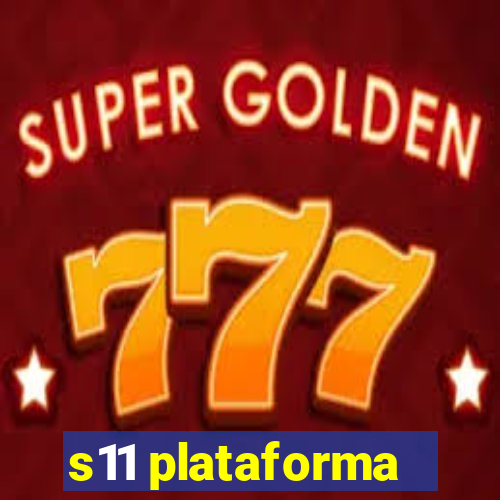 s11 plataforma